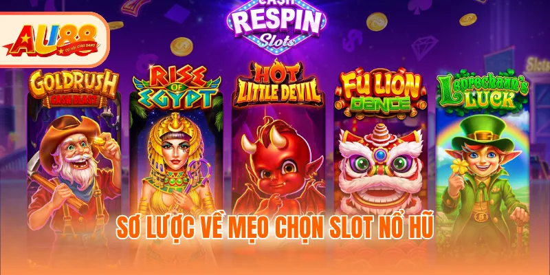 Sơ lược về mẹo chọn slot nổ hũ
